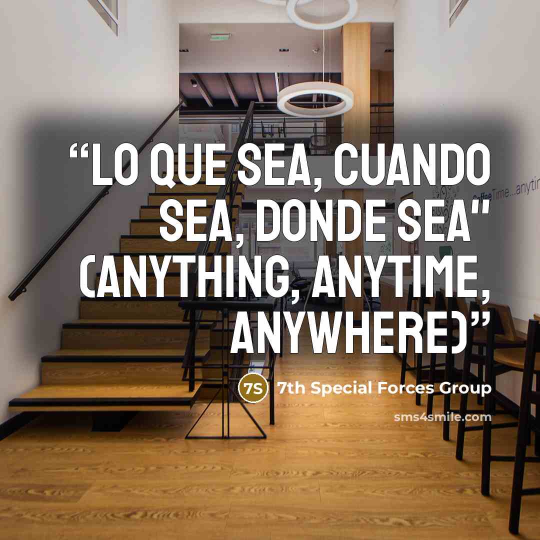 “Lo Que Sea, Cuando Sea, Donde Sea" (Anything, Anytime, Anywhere)” quote by 7th Special Forces Group