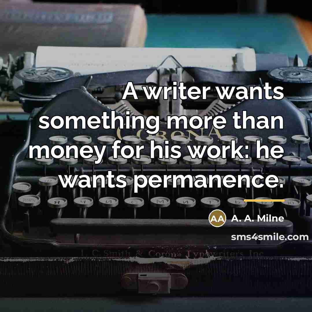 “A writer wants something more than money for his work:…” quote by A. A. Milne