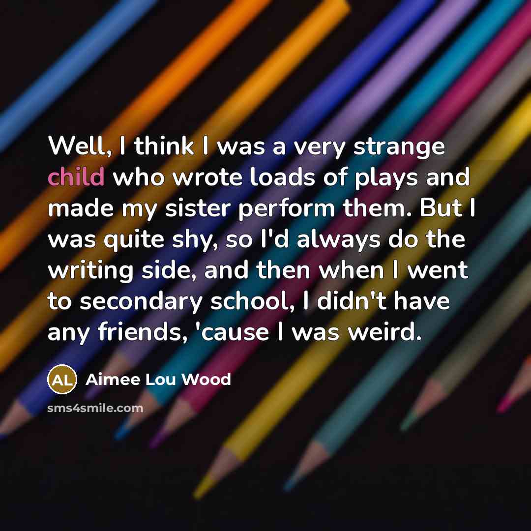 “Well, I think I was a very strange child who…” quote by Aimee Lou Wood