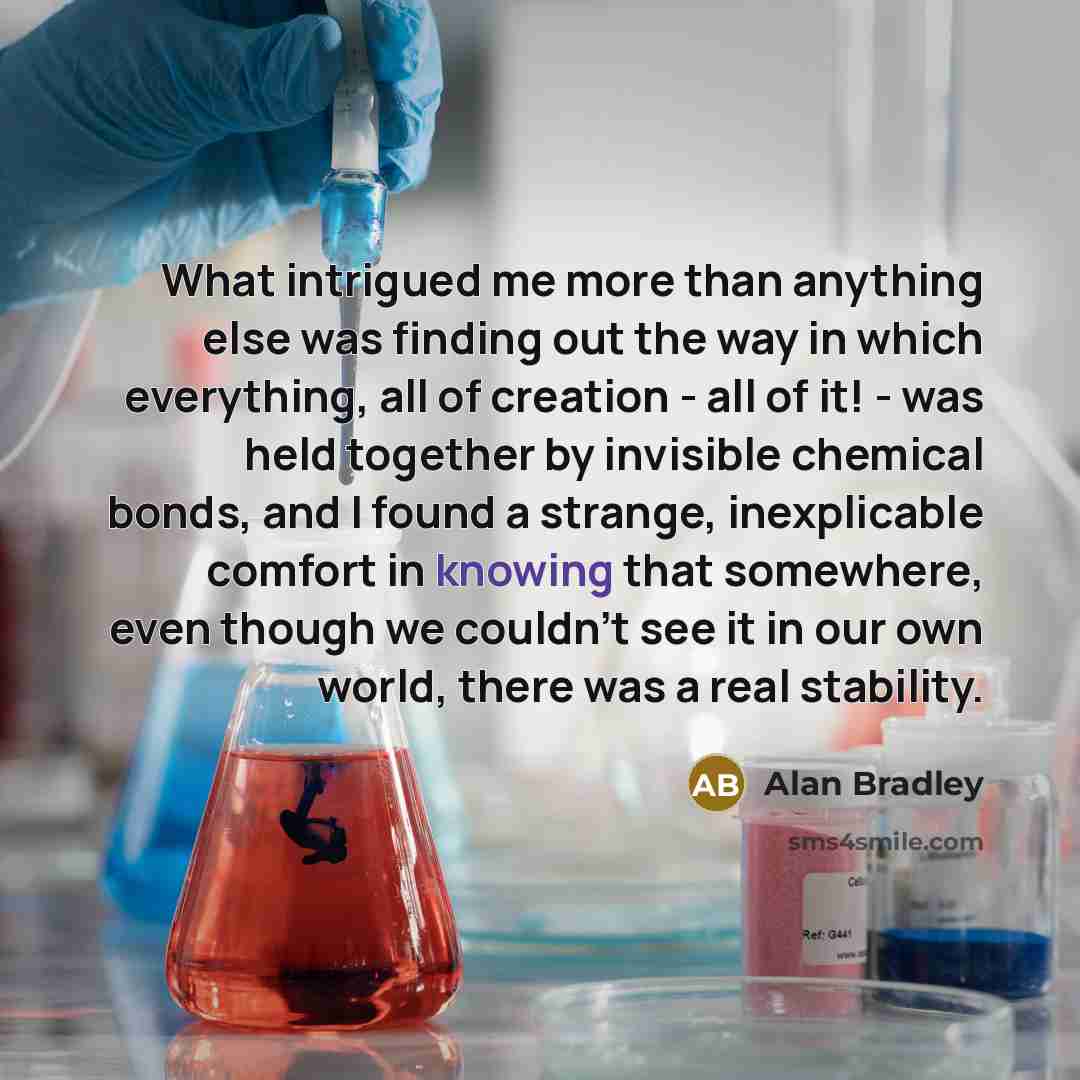 “What intrigued me more than anything else was finding out…” quote by Alan Bradley