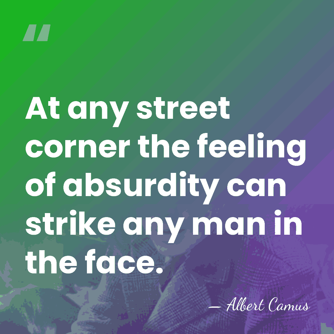 At any street corner the feeling of absurdity can strike any man&hellip; - Albert Camus