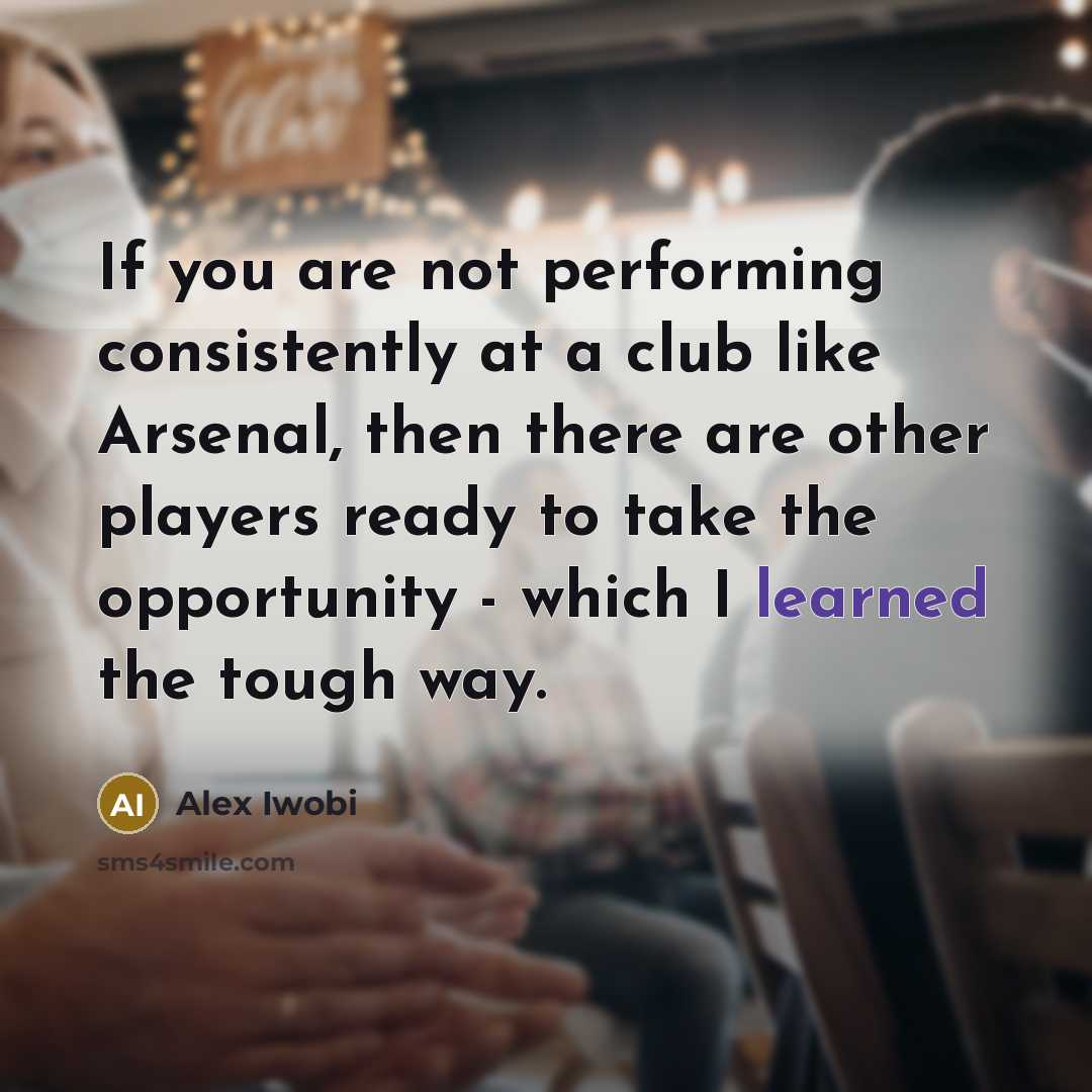 “If you are not performing consistently at a club like…” quote by Alex Iwobi