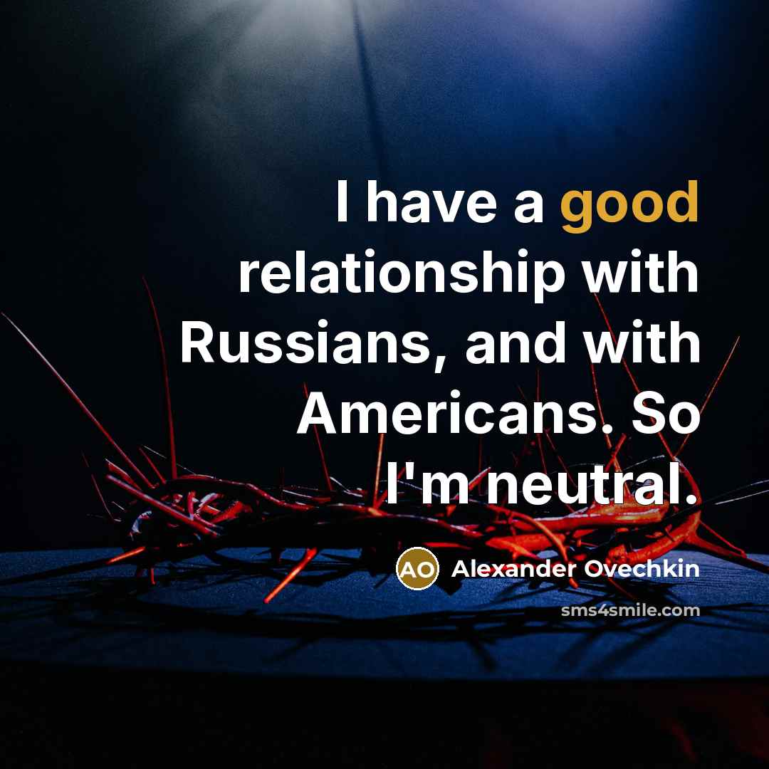 “I have a good relationship with Russians, and with Americans.…” quote by Alexander Ovechkin