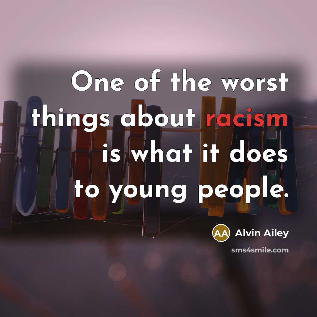 “One of the worst things about racism is what it…” quote by Alvin Ailey