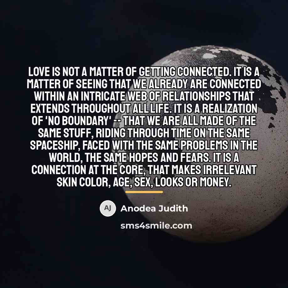 “Love is not a matter of getting connected. It is…” quote by Anodea Judith