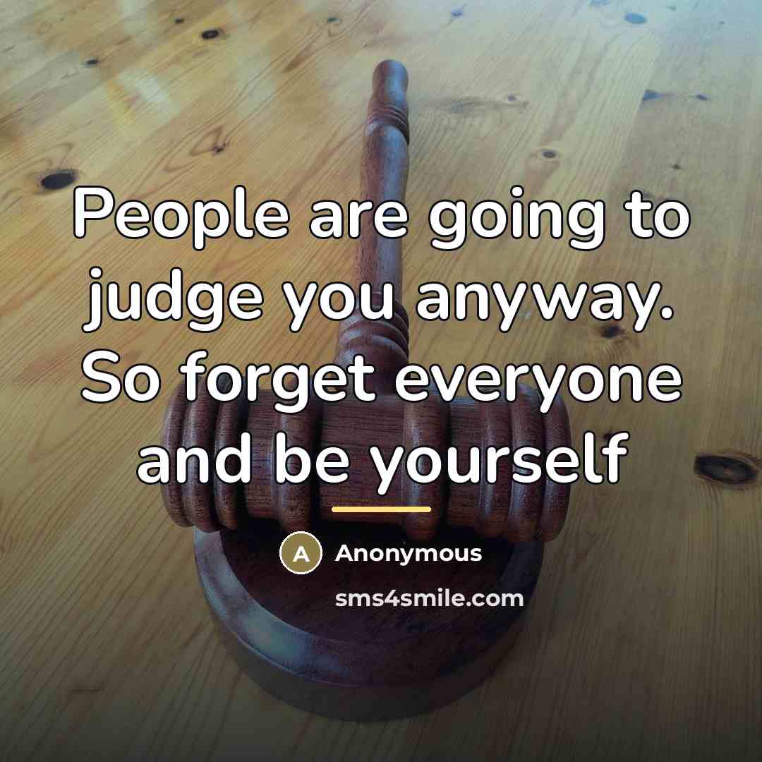 “People are going to judge you anyway. So forget everyone…” quote by Anonymous