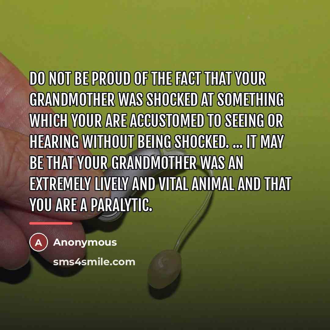 “Do not be proud of the fact that your grandmother…” quote by Anonymous