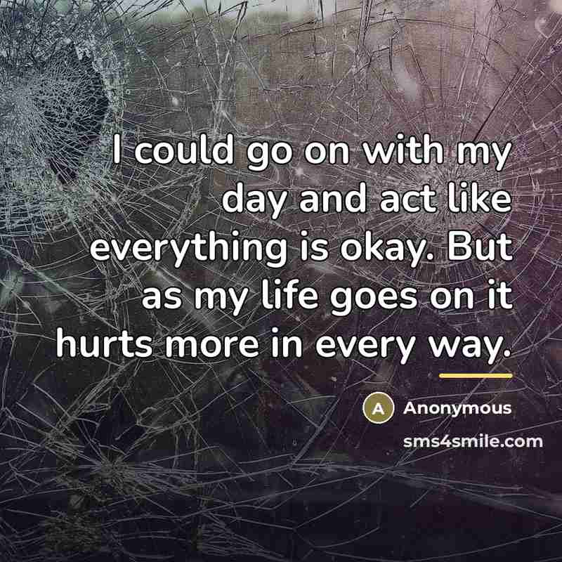 “I could go on with my day and act like…” quote by Anonymous