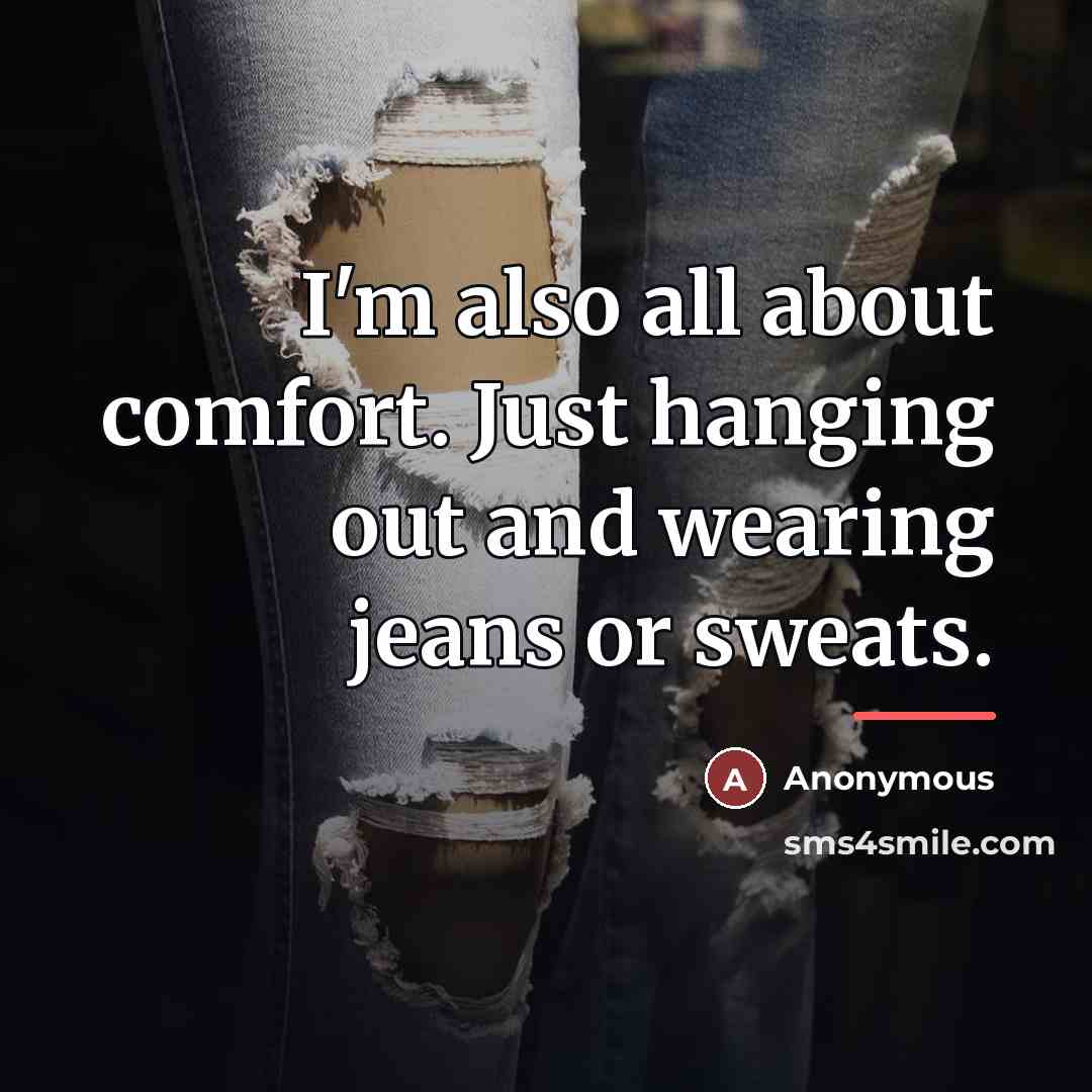 “I'm also all about comfort. Just hanging out and wearing…” quote by Anonymous