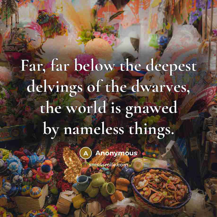 “Far, far below the deepest delvings of the dwarves, the…” quote by Anonymous