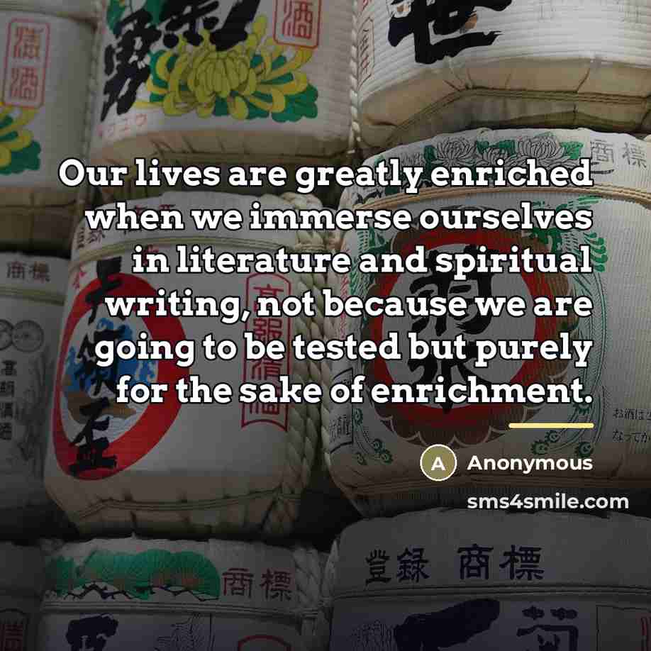 “Our lives are greatly enriched when we immerse ourselves in…” quote by Anonymous