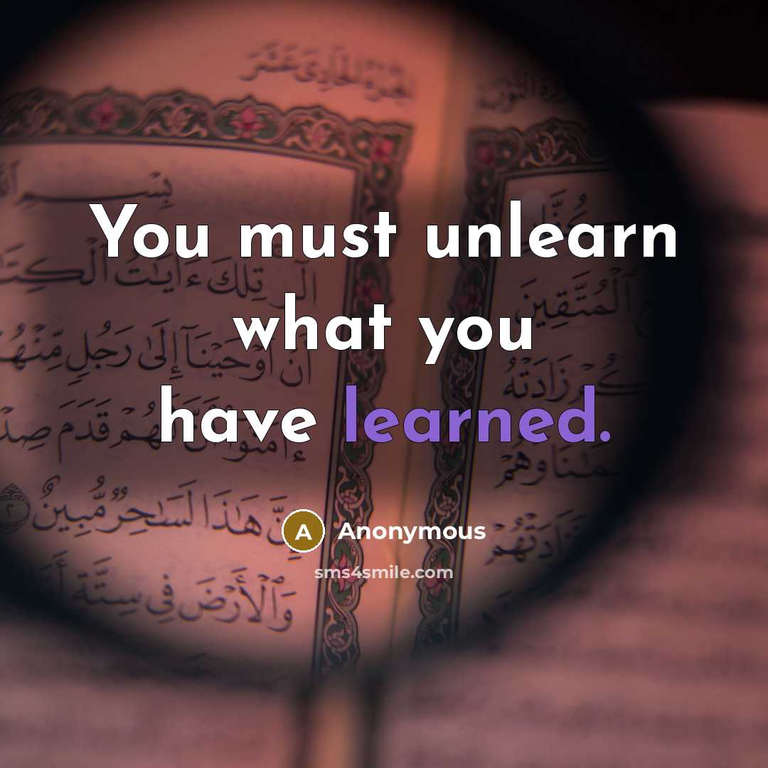 “You must unlearn what you have learned.” quote by Anonymous