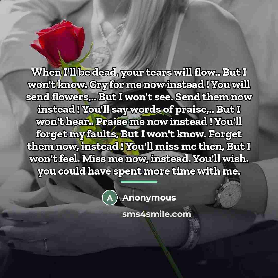 “When I'll be dead, your tears will flow.. But I…” quote by Anonymous