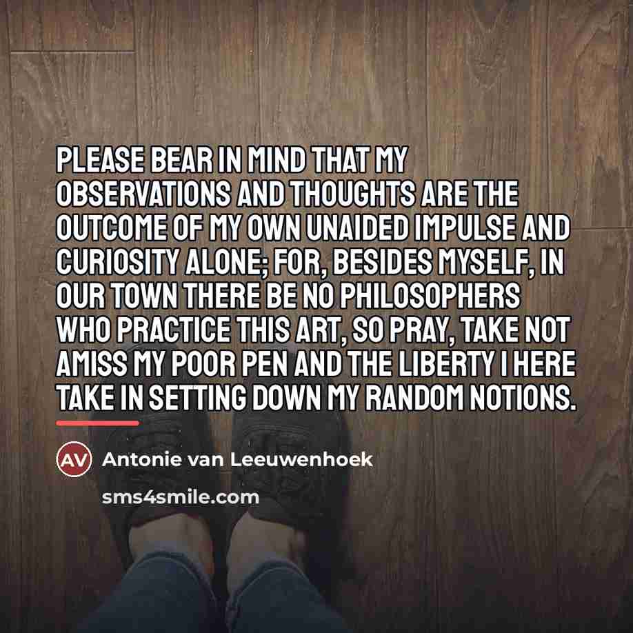 “Please bear in mind that my observations and thoughts are…” quote by Antonie van Leeuwenhoek
