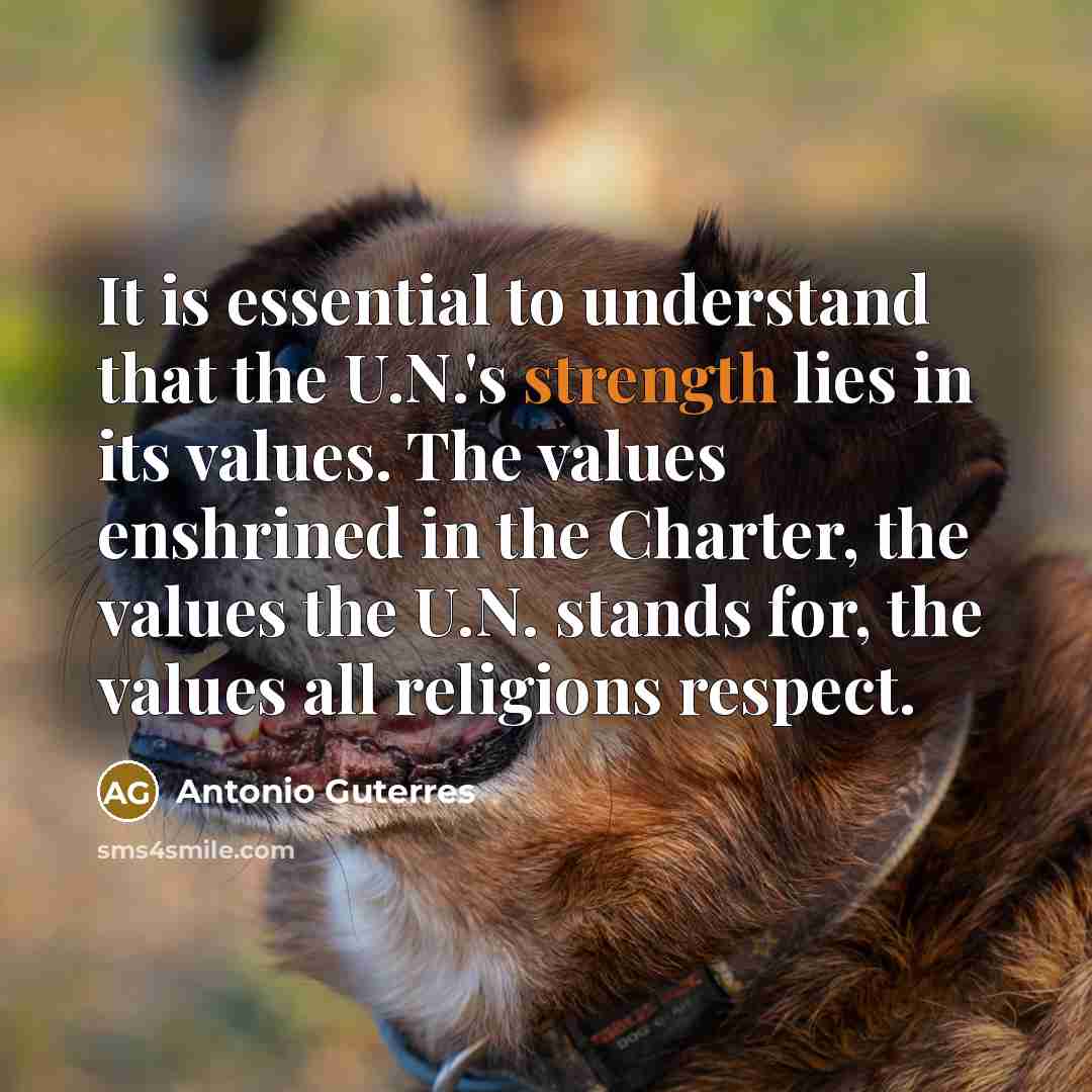 “It is essential to understand that the U.N.'s strength lies…” quote by Antonio Guterres