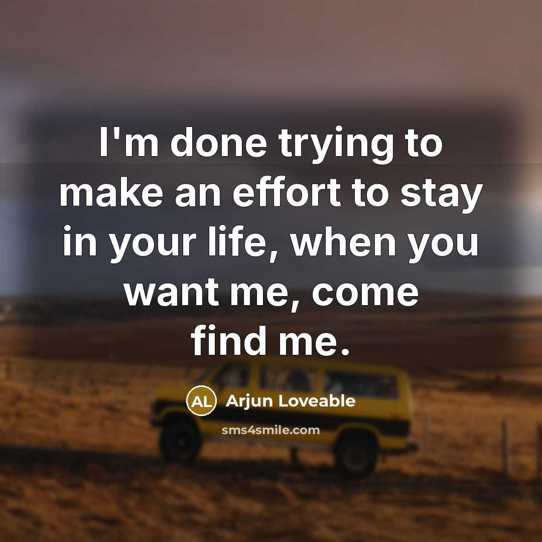 “I'm done trying to make an effort to stay in…” quote by Arjun Loveable