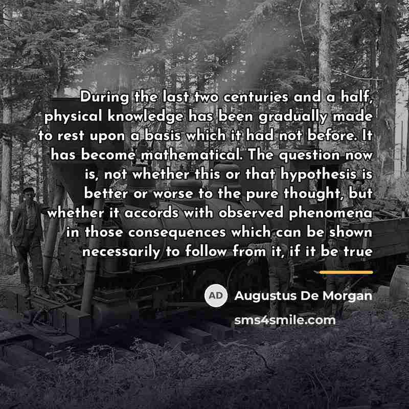 “During the last two centuries and a half, physical knowledge…” quote by Augustus De Morgan