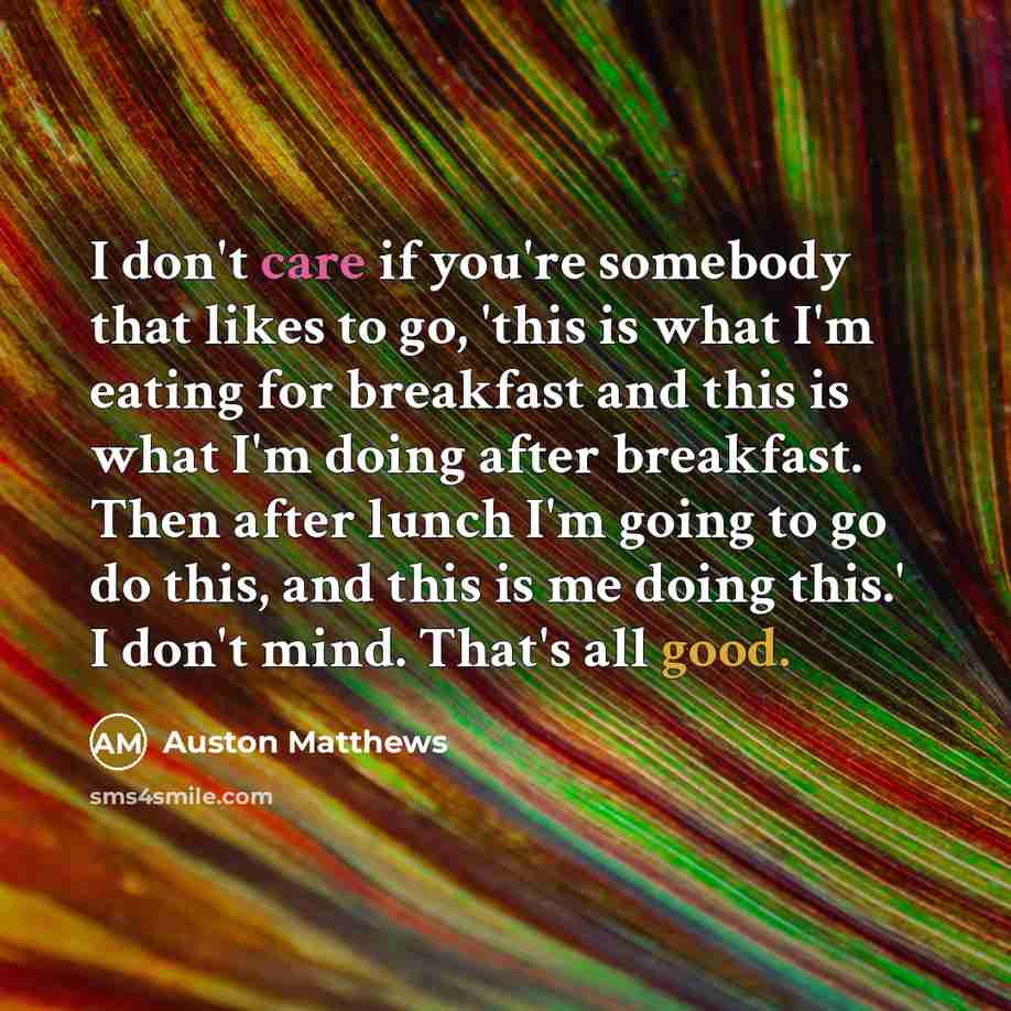 “I don't care if you're somebody that likes to go,…” quote by Auston Matthews