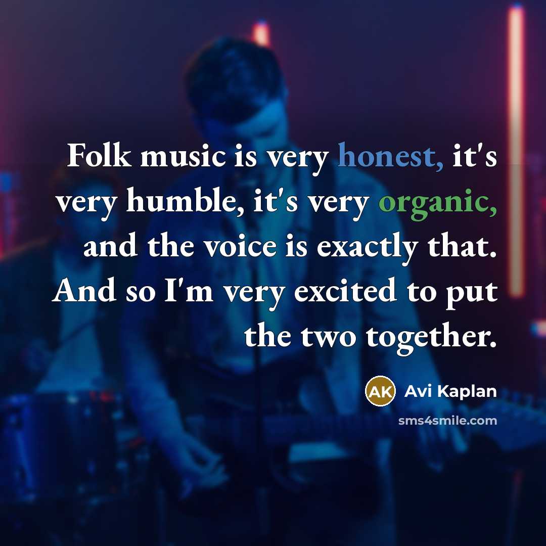 “Folk music is very honest, it's very humble, it's very…” quote by Avi Kaplan