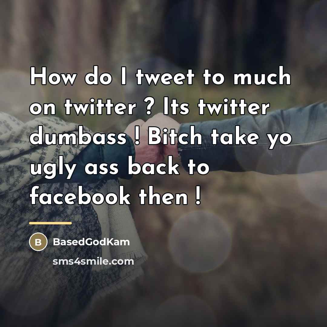 “How do I tweet to much on twitter ? Its…” quote by BasedGodKam