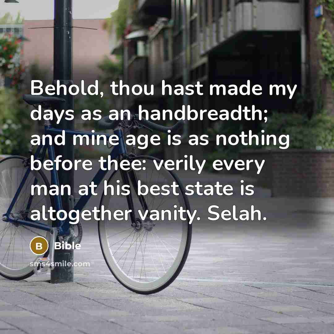 “Behold, thou hast made my days as an handbreadth; and…” quote by Bible