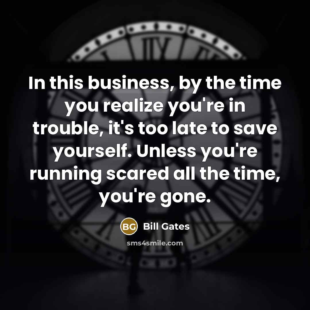 “In this business, by the time you realize you're in…” quote by Bill Gates