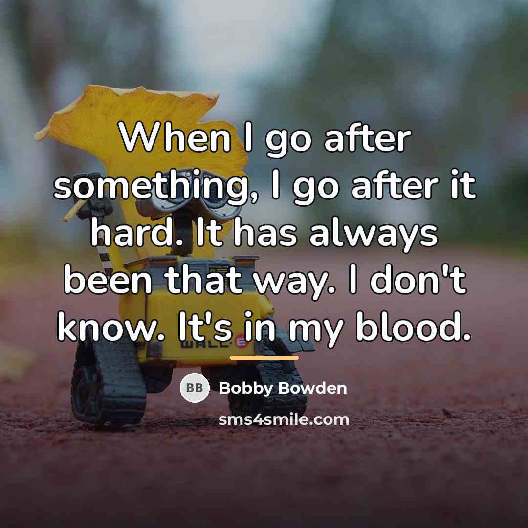 “When I go after something, I go after it hard.…” quote by Bobby Bowden