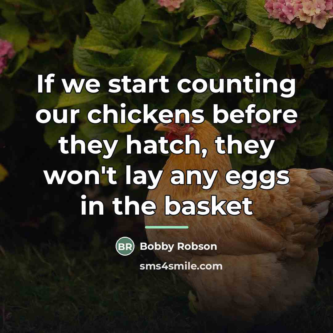 “If we start counting our chickens before they hatch, they…” quote by Bobby Robson