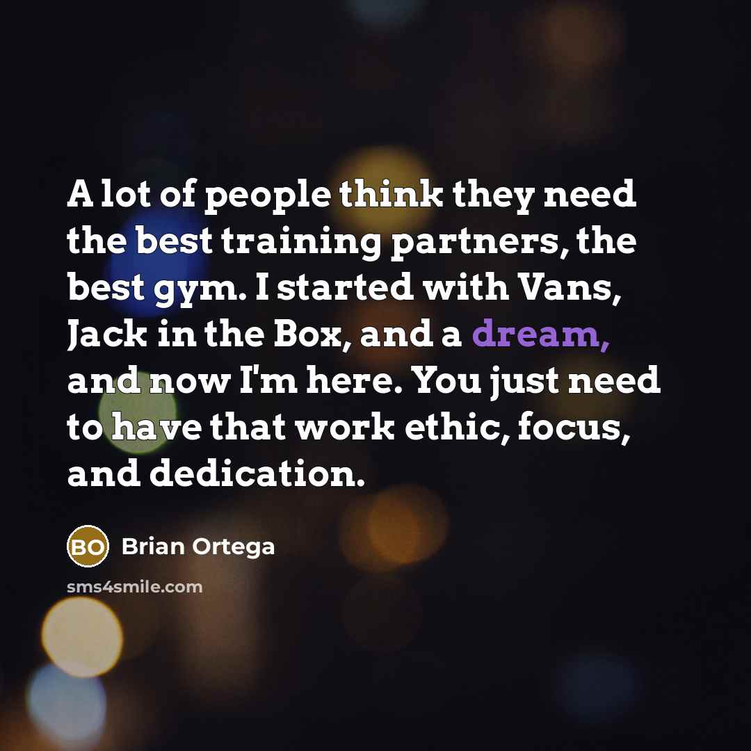 “A lot of people think they need the best training…” quote by Brian Ortega