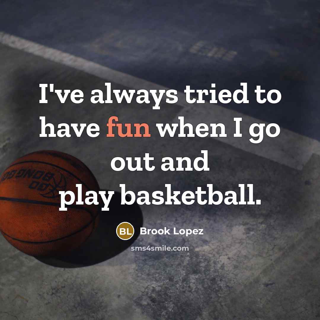 “I've always tried to have fun when I go out…” quote by Brook Lopez