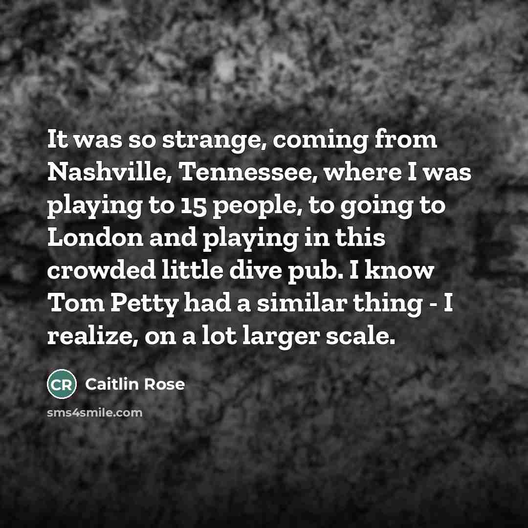 “It was so strange, coming from Nashville, Tennessee, where I…” quote by Caitlin Rose