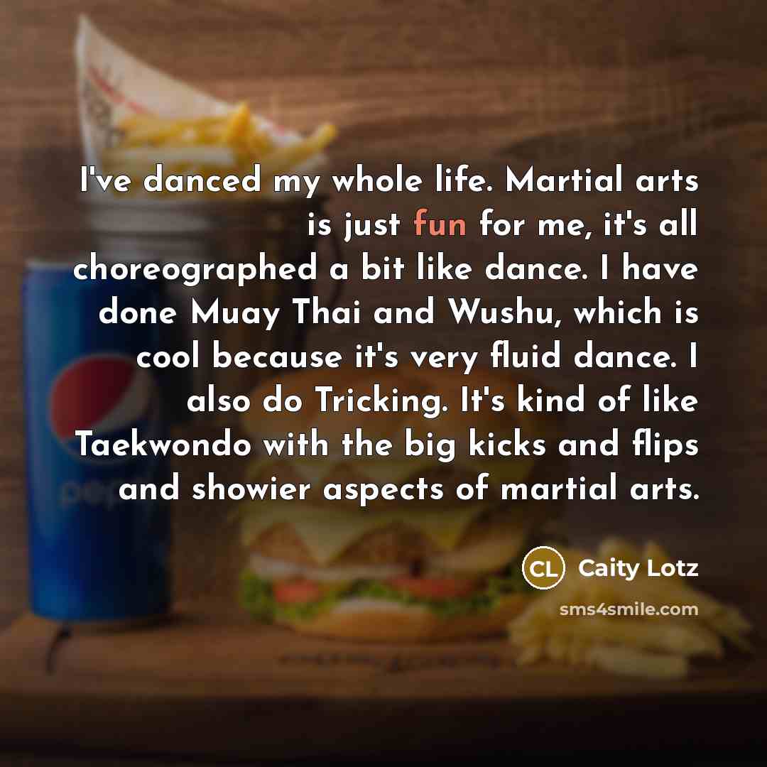 “I've danced my whole life. Martial arts is just fun…” quote by Caity Lotz