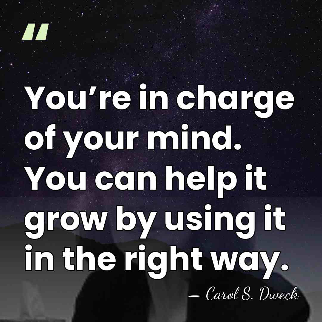 You’re in charge of your mind. You can help it grow by&hellip; - Carol S. Dweck
