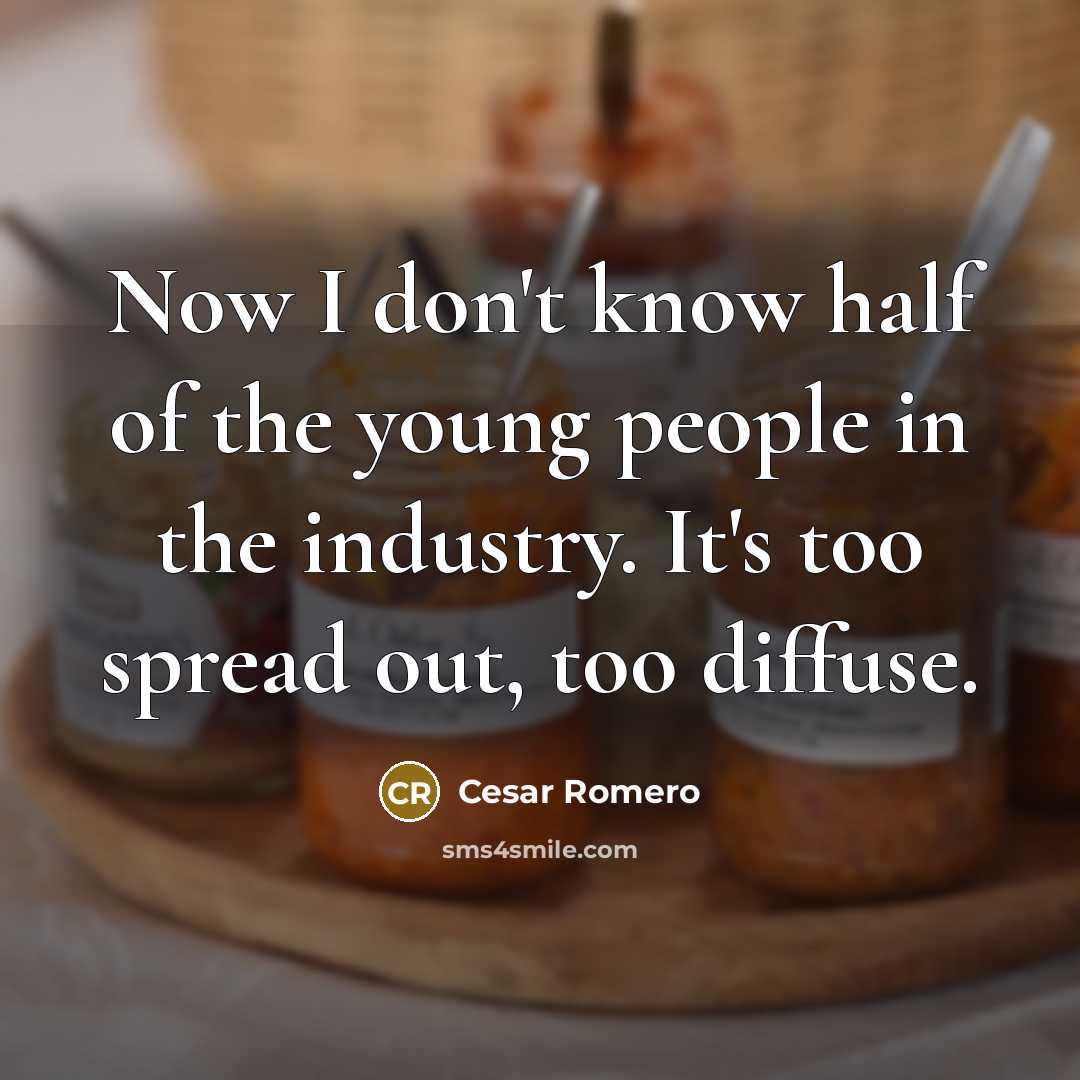 “Now I don't know half of the young people in…” quote by Cesar Romero