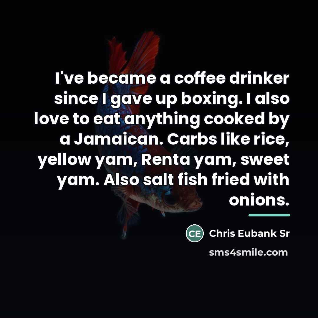 “I've became a coffee drinker since I gave up boxing.…” quote by Chris Eubank Sr