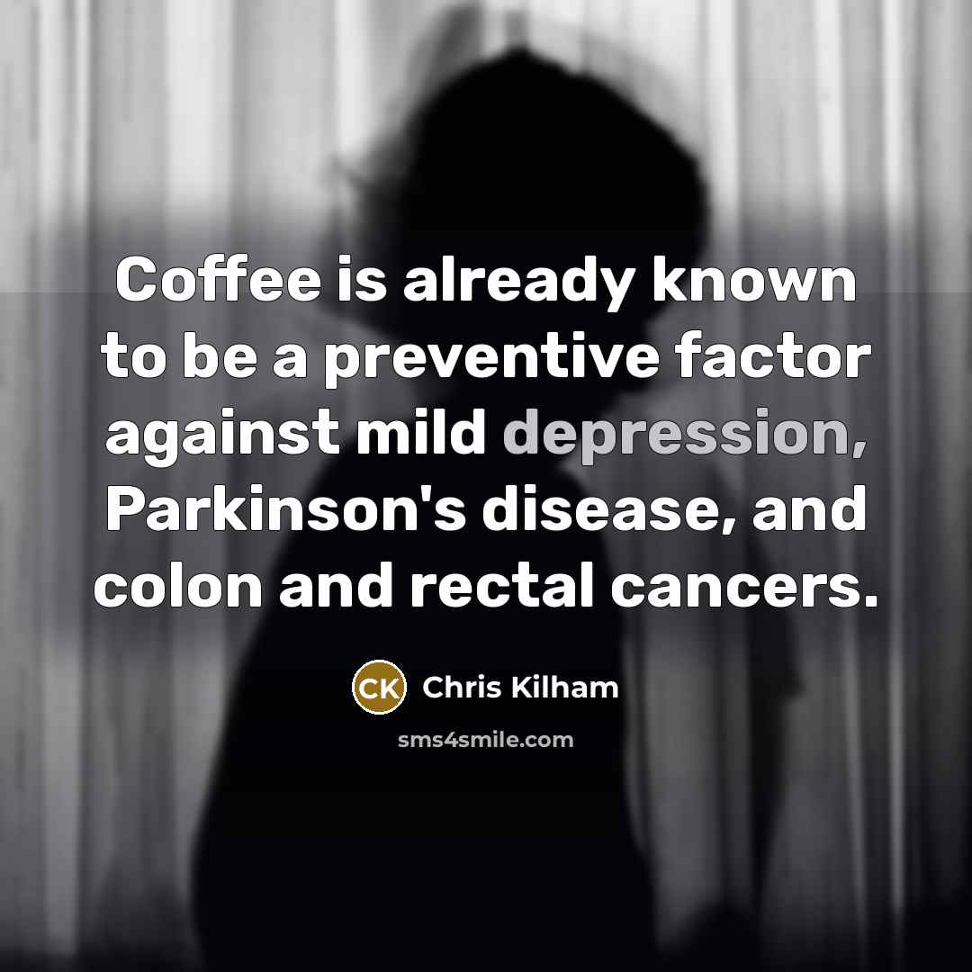 “Coffee is already known to be a preventive factor against…” quote by Chris Kilham