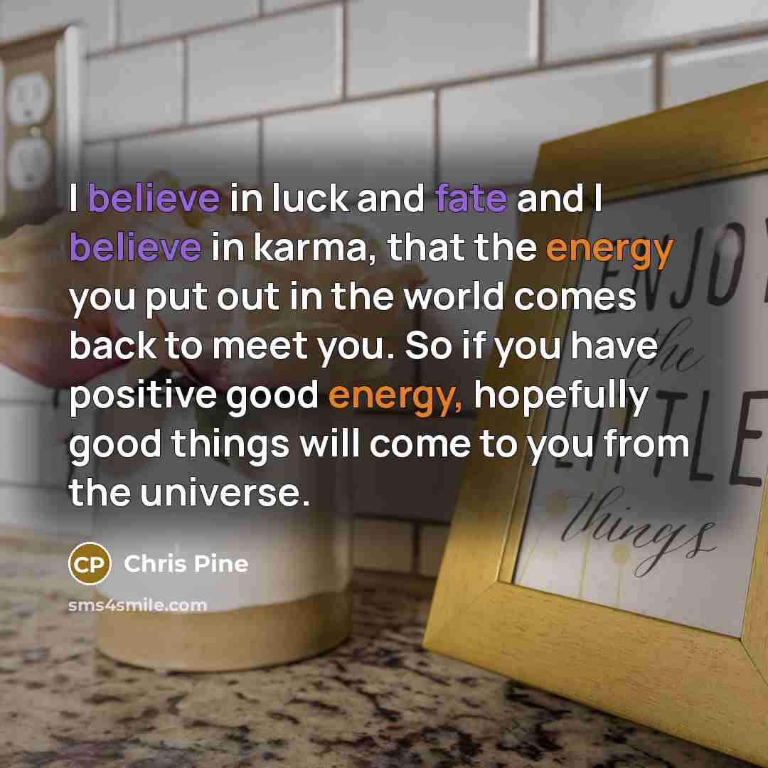 “I believe in luck and fate and I believe in…” quote by Chris Pine