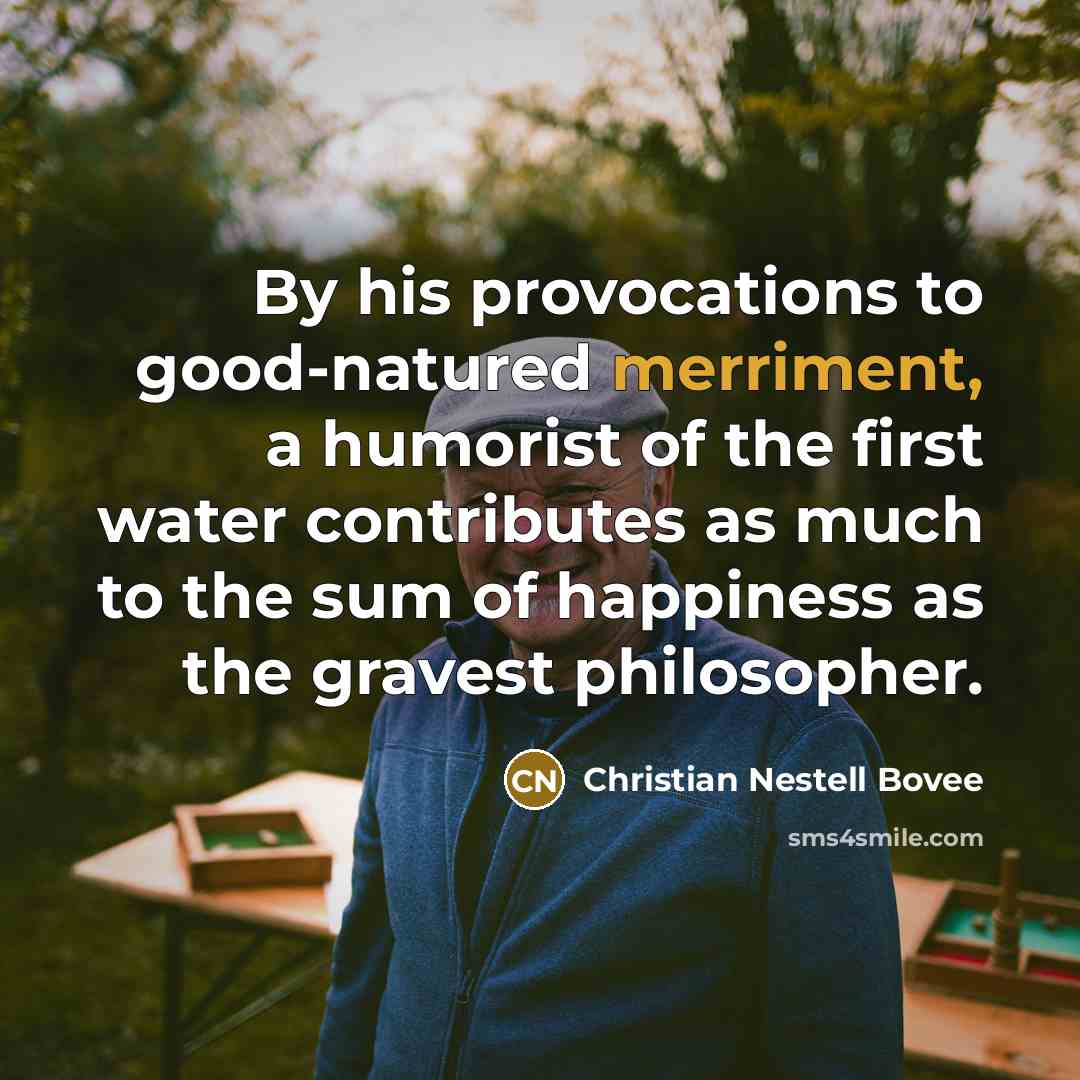“By his provocations to good-natured merriment, a humorist of the…” quote by Christian Nestell Bovee