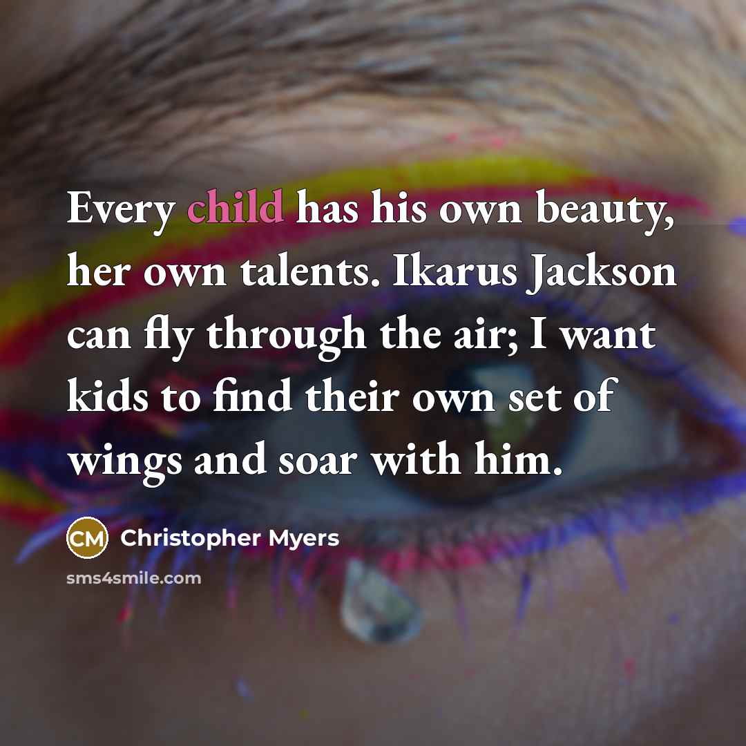 “Every child has his own beauty, her own talents. Ikarus…” quote by Christopher Myers