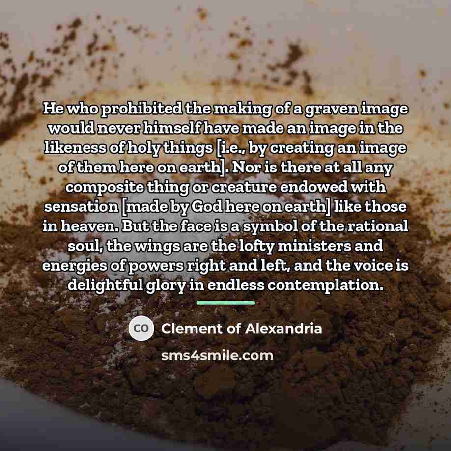 “He who prohibited the making of a graven image would…” quote by Clement of Alexandria