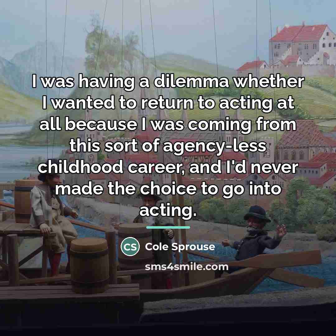“I was having a dilemma whether I wanted to return…” quote by Cole Sprouse