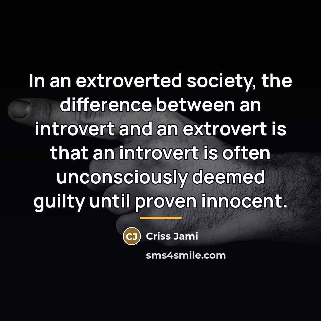 “In an extroverted society, the difference between an introvert and…” quote by Criss Jami