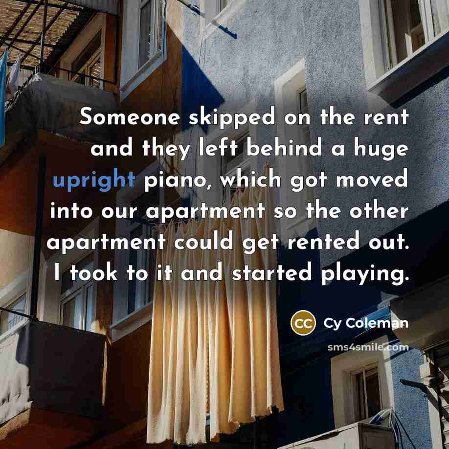 “Someone skipped on the rent and they left behind a…” quote by Cy Coleman