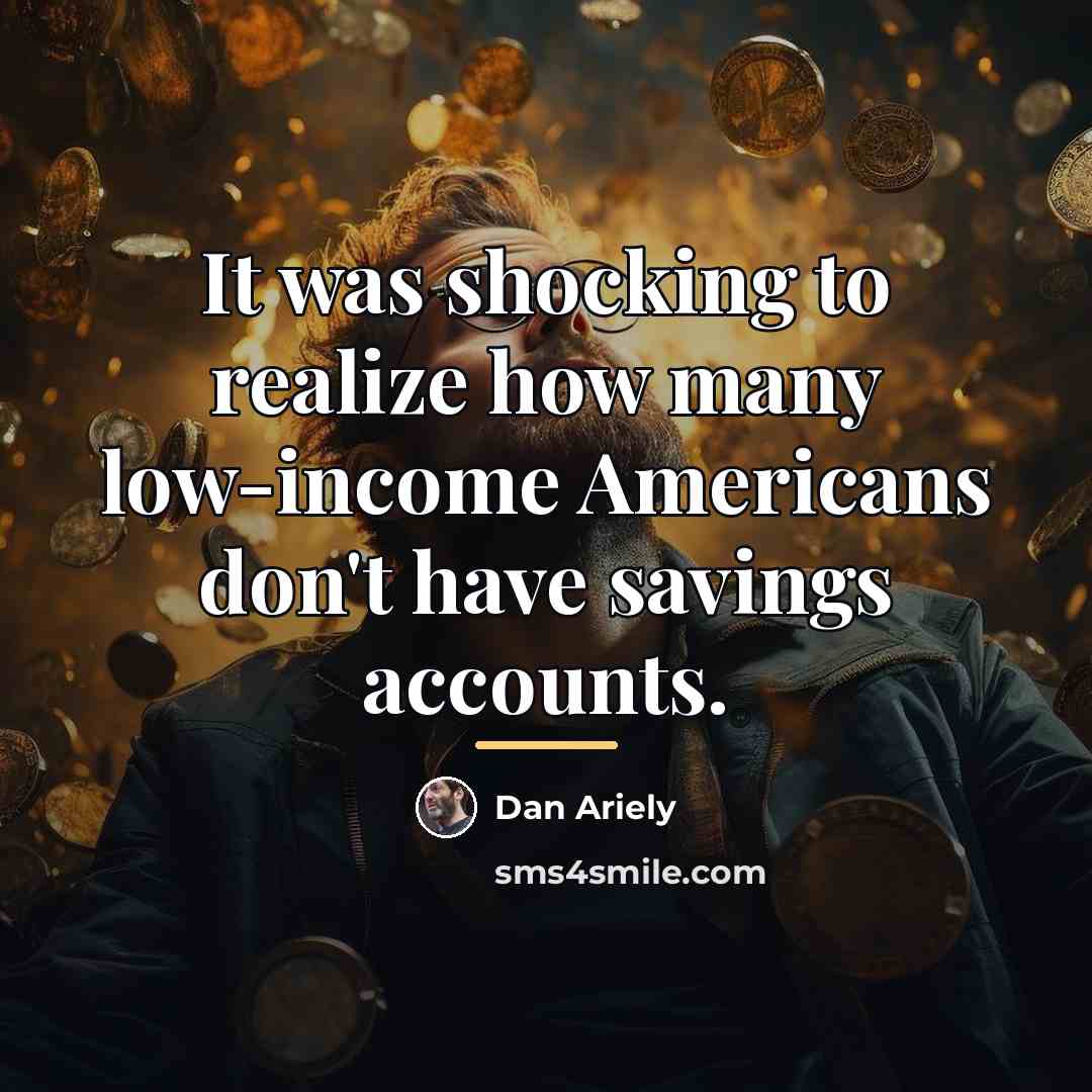 “It was shocking to realize how many low-income Americans don't…” quote by Dan Ariely