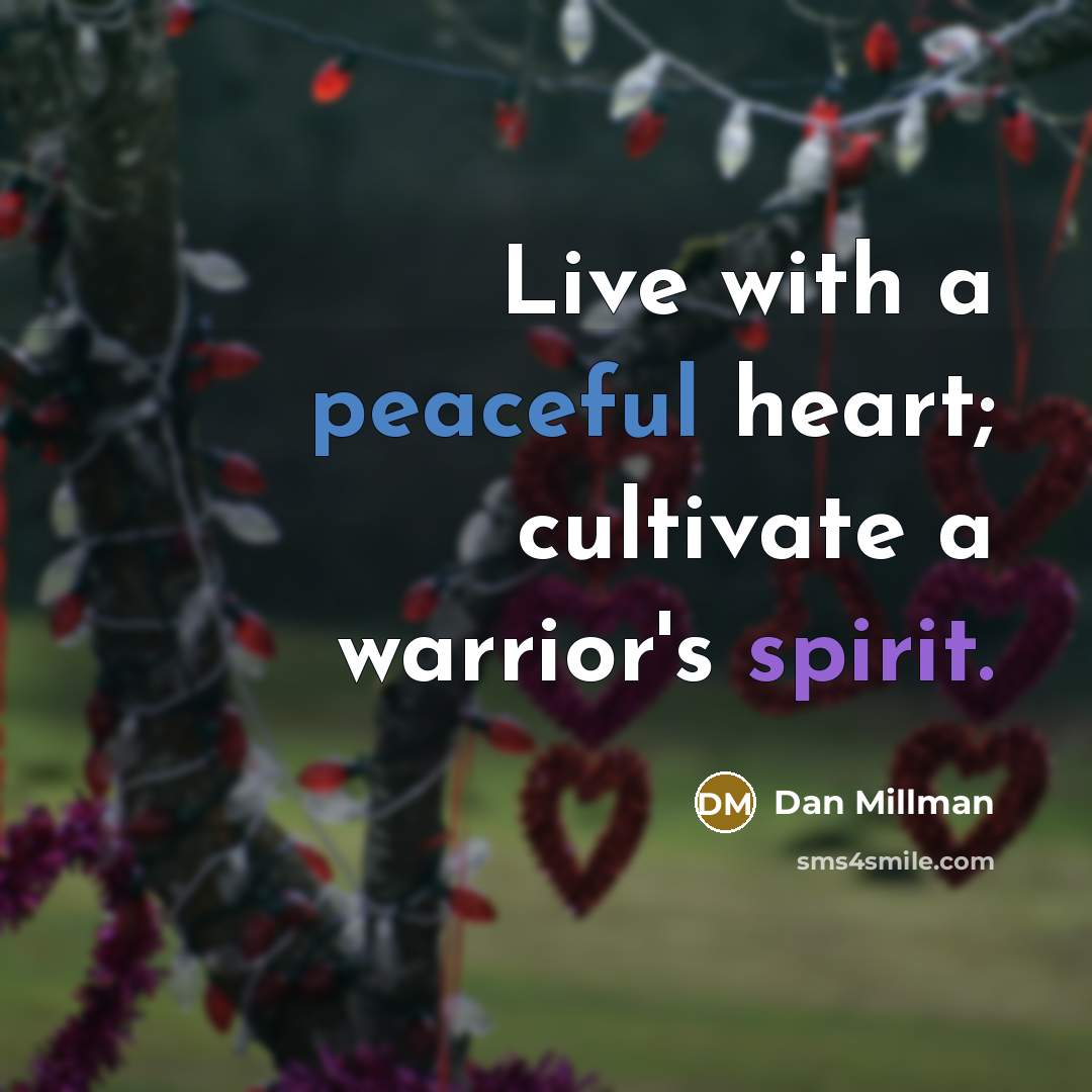 “Live with a peaceful heart; cultivate a warrior's spirit.…” quote by Dan Millman