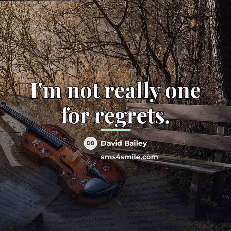 “I'm not really one for regrets.…” quote by David Bailey