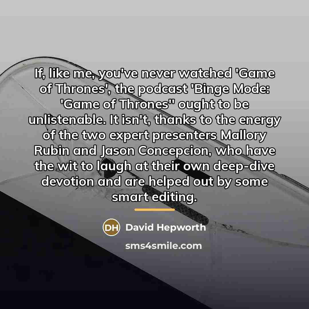 “If, like me, you've never watched 'Game of Thrones', the…” quote by David Hepworth