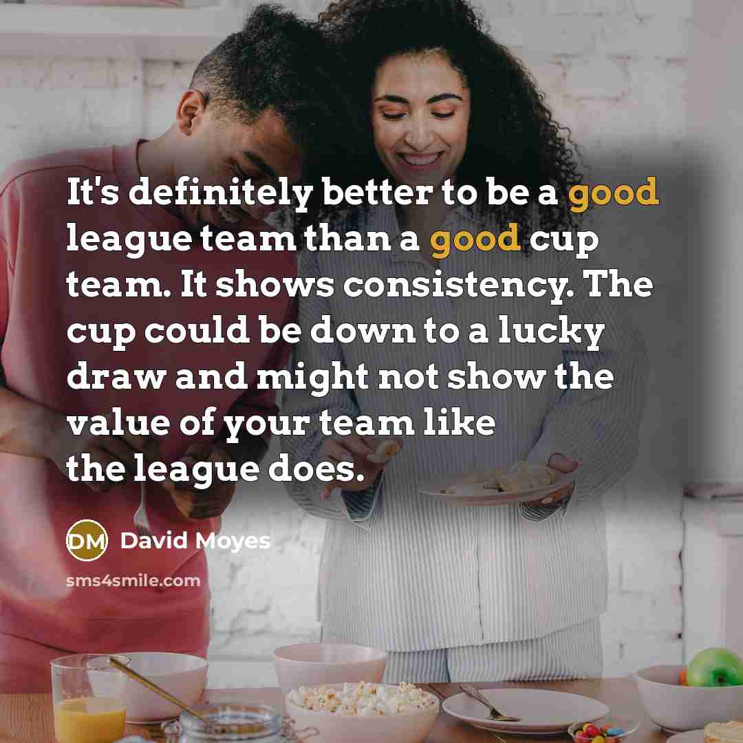“It's definitely better to be a good league team than…” quote by David Moyes