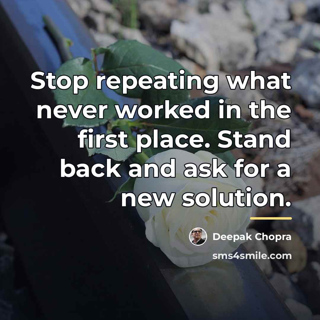 “Stop repeating what never worked in the first place. Stand…” quote by Deepak Chopra