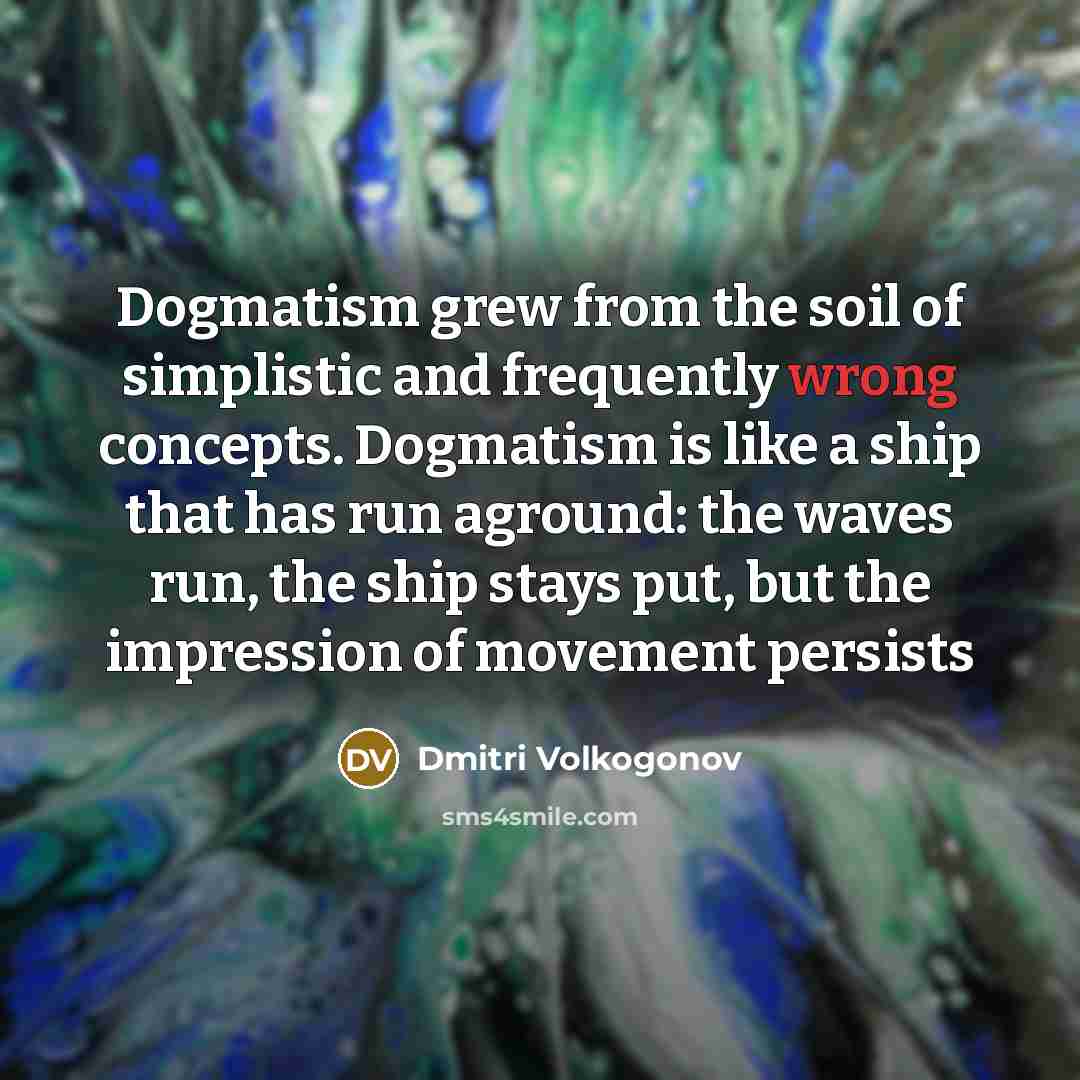 “Dogmatism grew from the soil of simplistic and frequently wrong…” quote by Dmitri Volkogonov